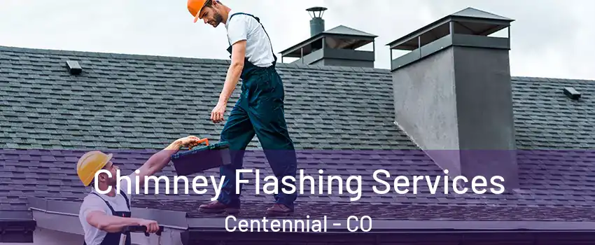  Chimney Flashing Services Centennial - CO