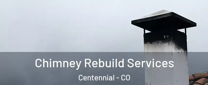  Chimney Rebuild Services Centennial - CO