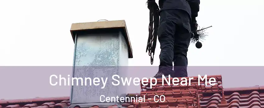 Chimney Sweep Near Me Centennial - CO
