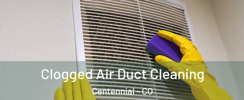  Clogged Air Duct Cleaning Centennial - CO
