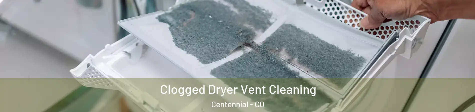  Clogged Dryer Vent Cleaning Centennial - CO