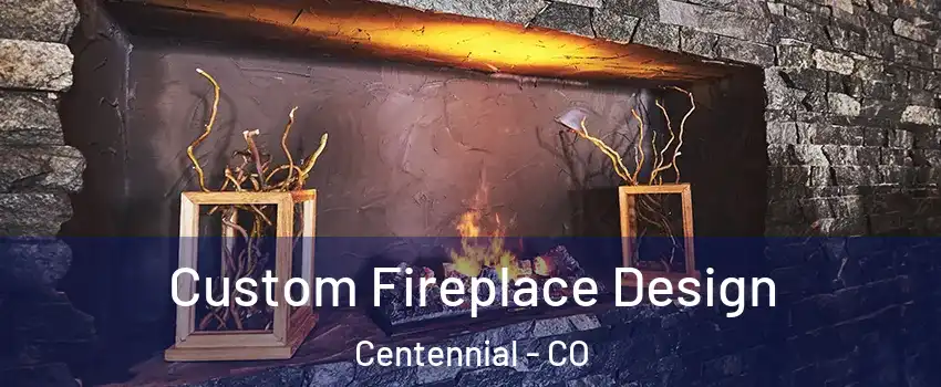  Custom Fireplace Design Centennial - CO