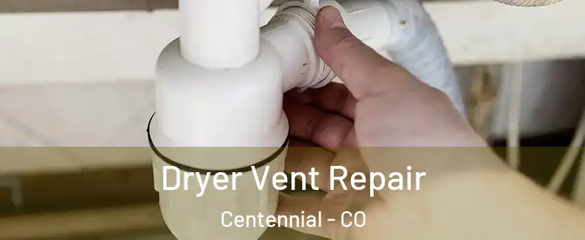  Dryer Vent Repair Centennial - CO