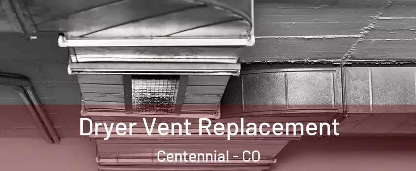  Dryer Vent Replacement Centennial - CO