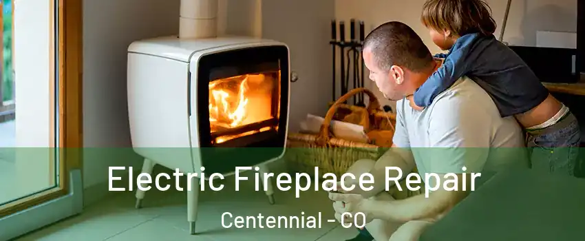  Electric Fireplace Repair Centennial - CO