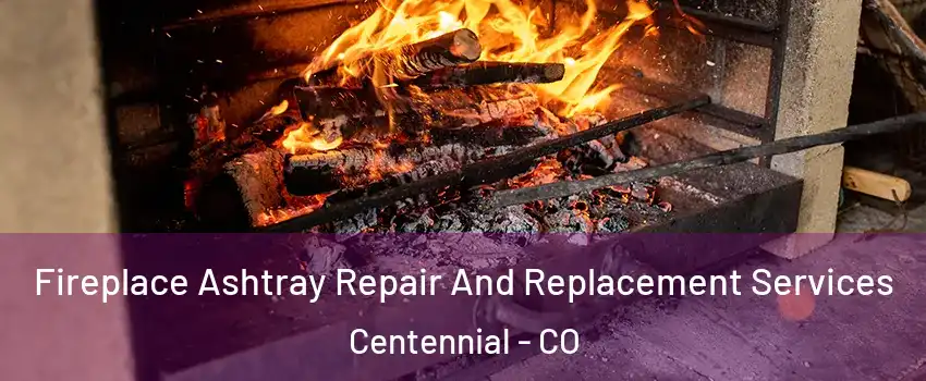  Fireplace Ashtray Repair And Replacement Services Centennial - CO
