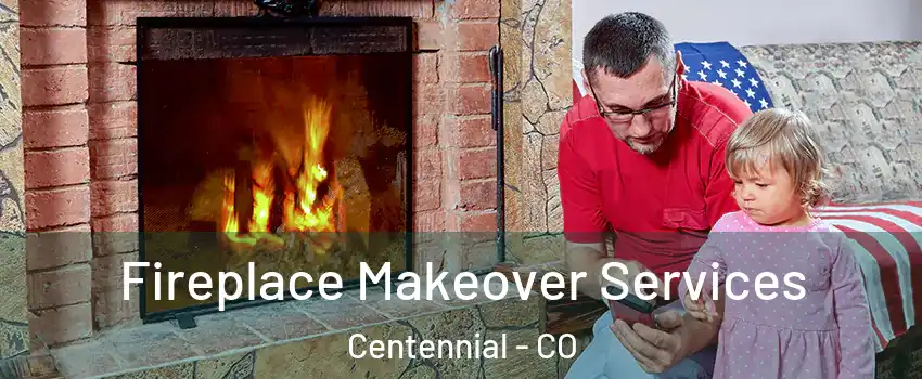  Fireplace Makeover Services Centennial - CO
