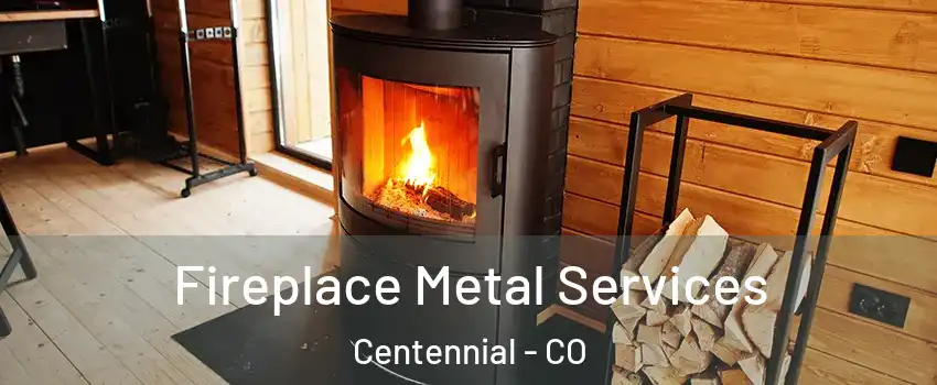  Fireplace Metal Services Centennial - CO