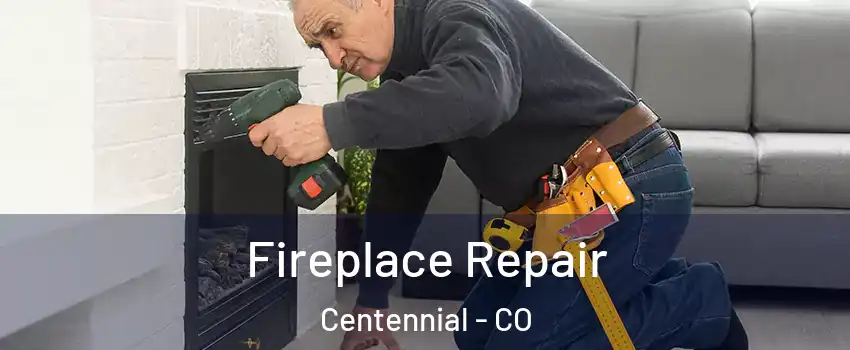  Fireplace Repair Centennial - CO