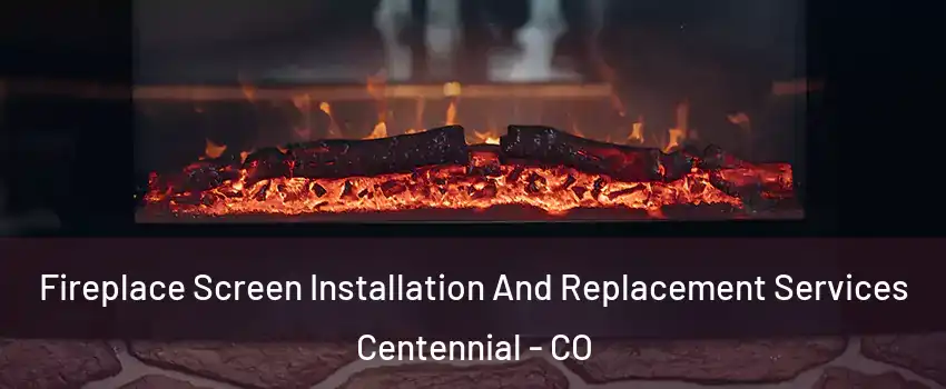  Fireplace Screen Installation And Replacement Services Centennial - CO