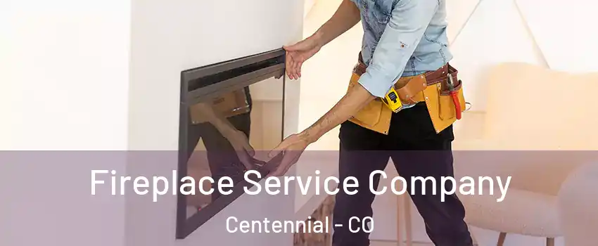  Fireplace Service Company Centennial - CO