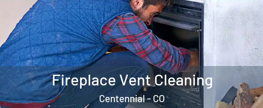  Fireplace Vent Cleaning Centennial - CO