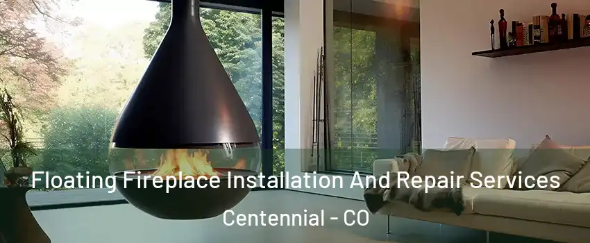  Floating Fireplace Installation And Repair Services Centennial - CO