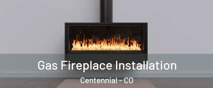  Gas Fireplace Installation Centennial - CO
