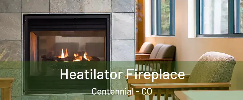  Heatilator Fireplace Centennial - CO