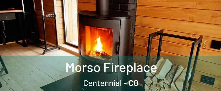  Morso Fireplace Centennial - CO