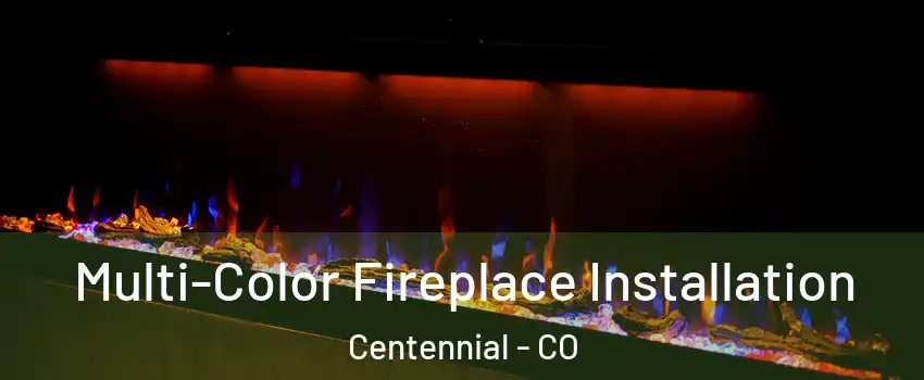 Multi-Color Fireplace Installation Centennial - CO
