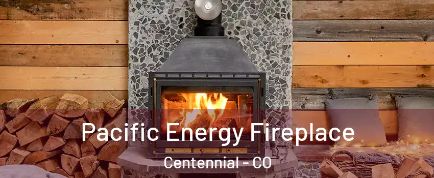  Pacific Energy Fireplace Centennial - CO