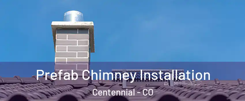  Prefab Chimney Installation Centennial - CO