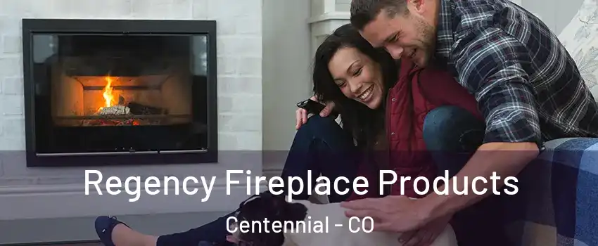  Regency Fireplace Products Centennial - CO
