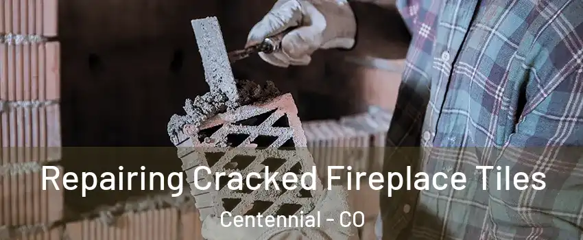  Repairing Cracked Fireplace Tiles Centennial - CO