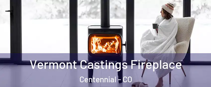  Vermont Castings Fireplace Centennial - CO